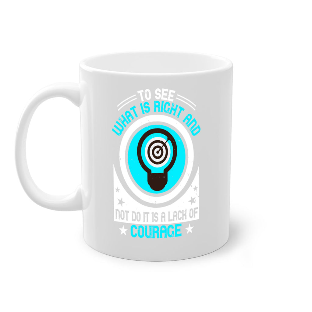 To See What Is Right And Not Do It Is A Lack Of Courage Style 11#- motivation-Mug / Coffee Cup