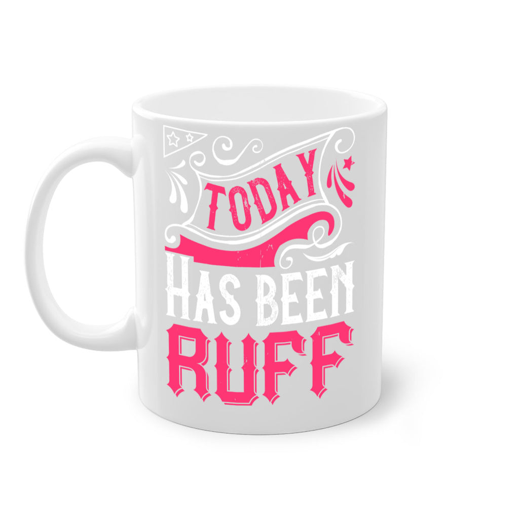 Today Has Been Ruff Style 14#- Dog-Mug / Coffee Cup