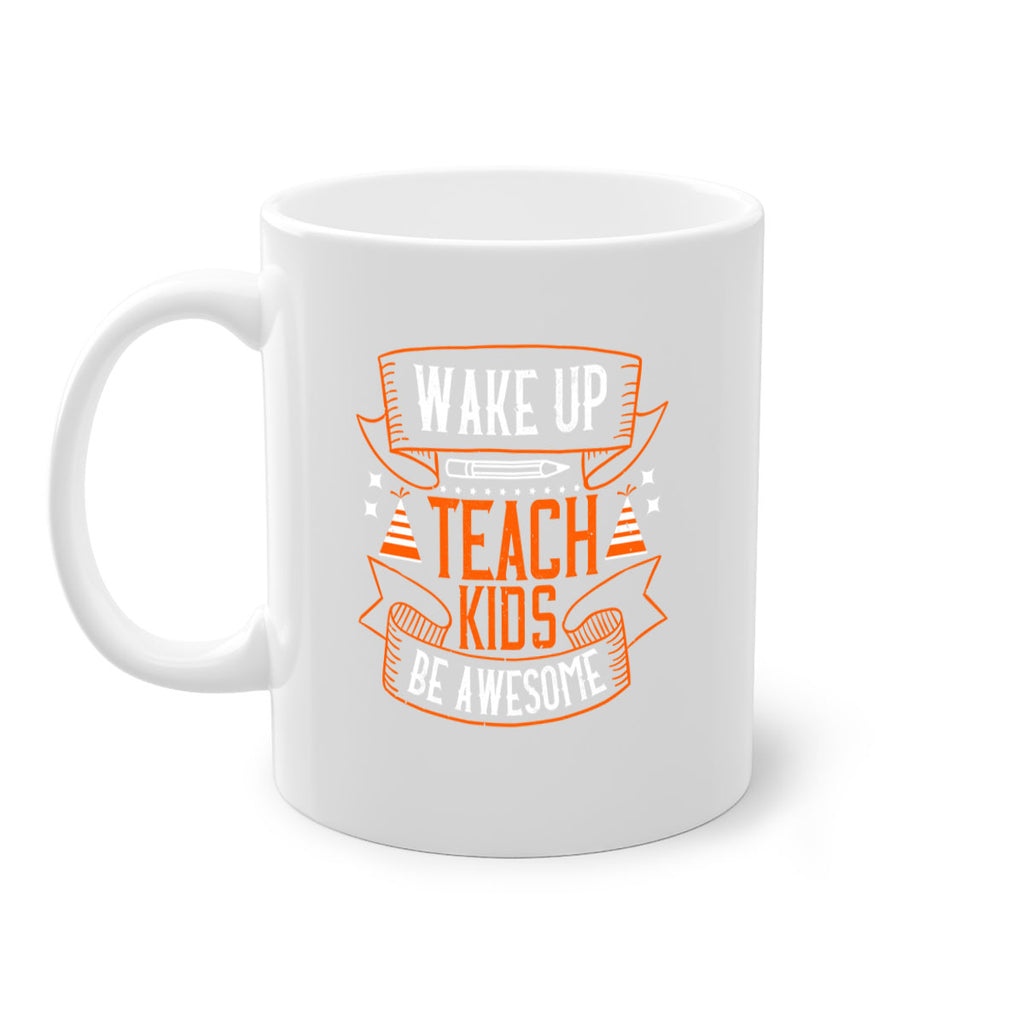 Wake up teach kids be awesome Style 1#- teacher-Mug / Coffee Cup