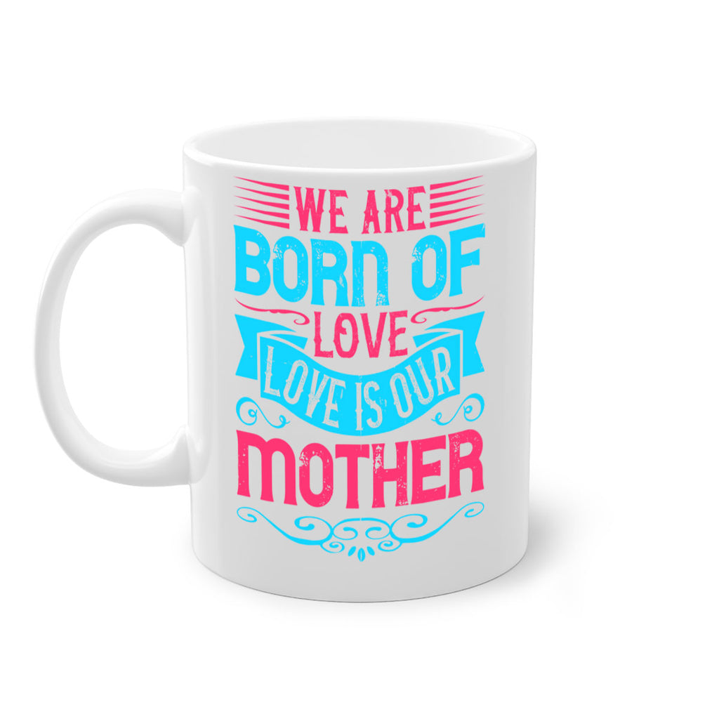 We are born of love Love is our mother Style 13#- Dog-Mug / Coffee Cup