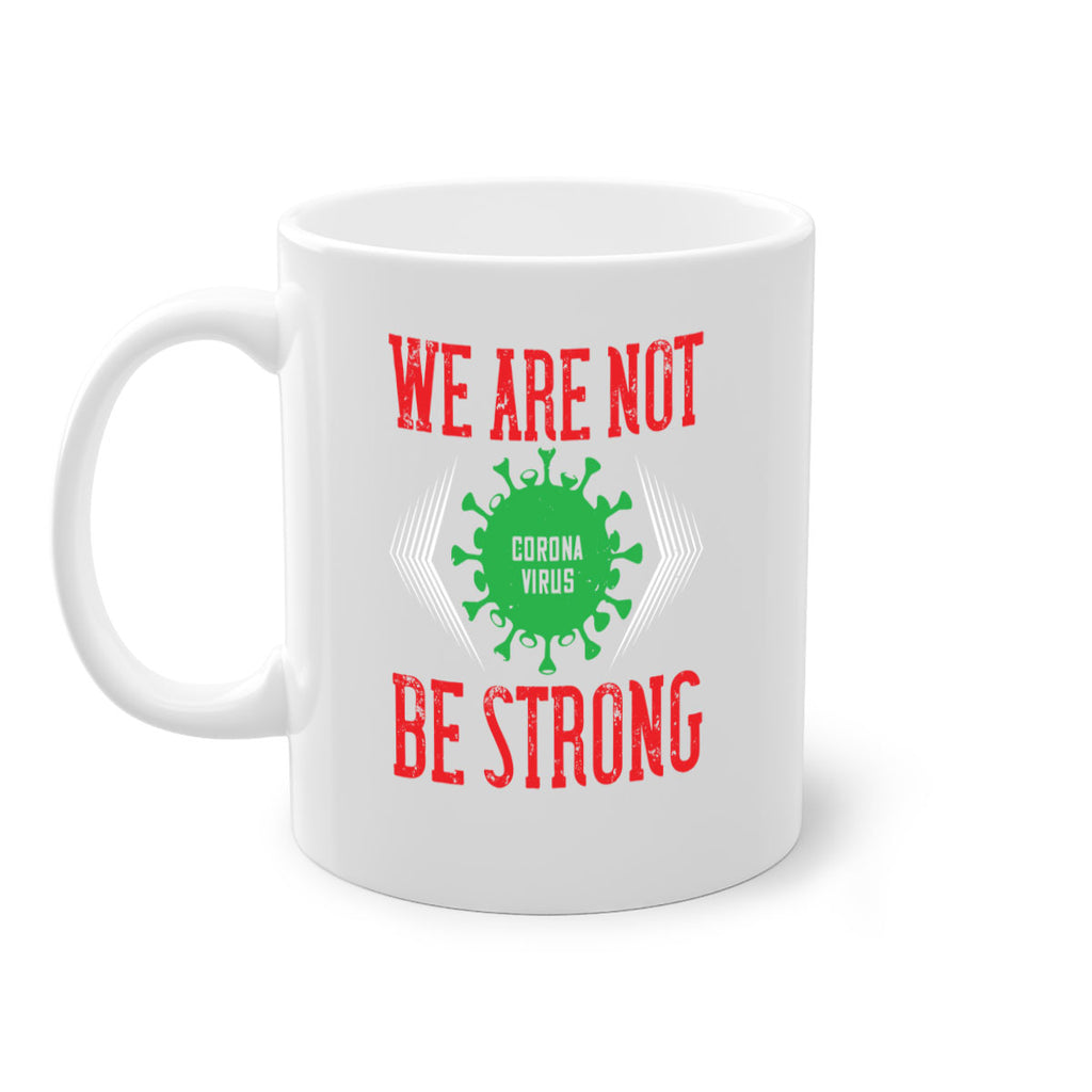 We are not be strong Style 12#- corona virus-Mug / Coffee Cup