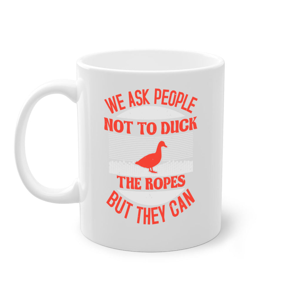 We ask people not to duck the ropes but they can Style 11#- duck-Mug / Coffee Cup