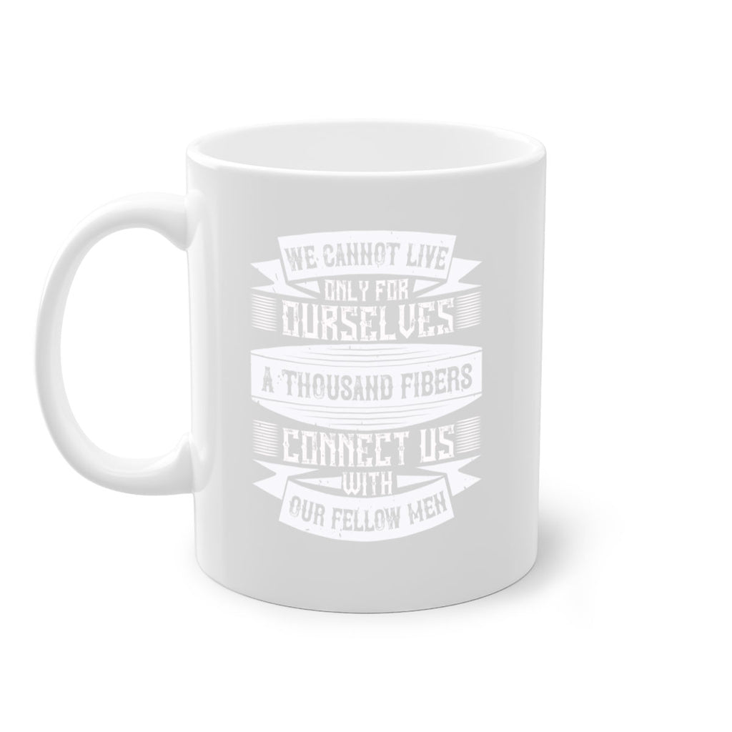 We cannot live only for ourselves A thousand fibers connect us with our fellow men Style 12#-Volunteer-Mug / Coffee Cup