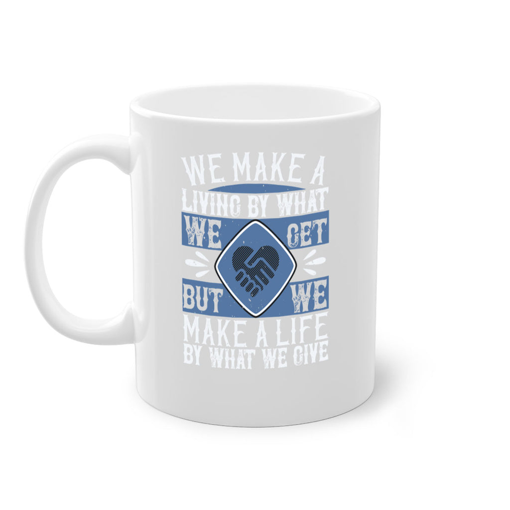 We make a living by what we get but we make a life by what we give Style 11#-Volunteer-Mug / Coffee Cup