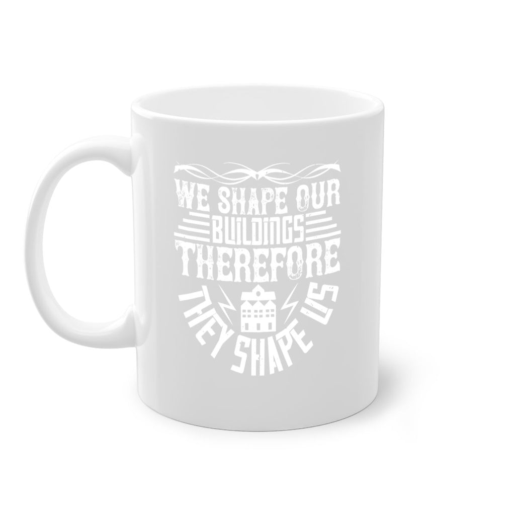 We shape our building therefore they shape us Style 10#- Architect-Mug / Coffee Cup