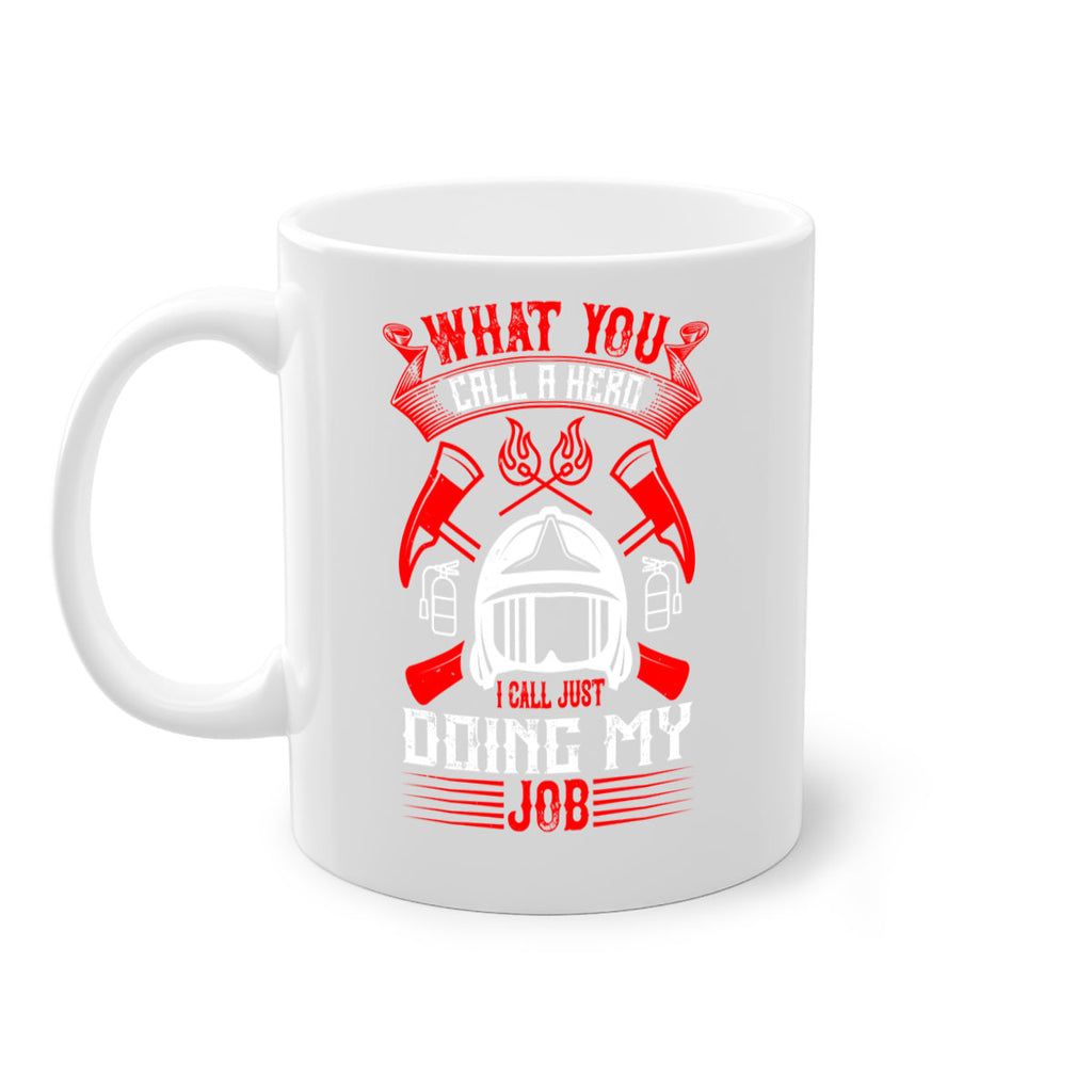 What you call a hero I call just doing my job Style 12#- fire fighter-Mug / Coffee Cup