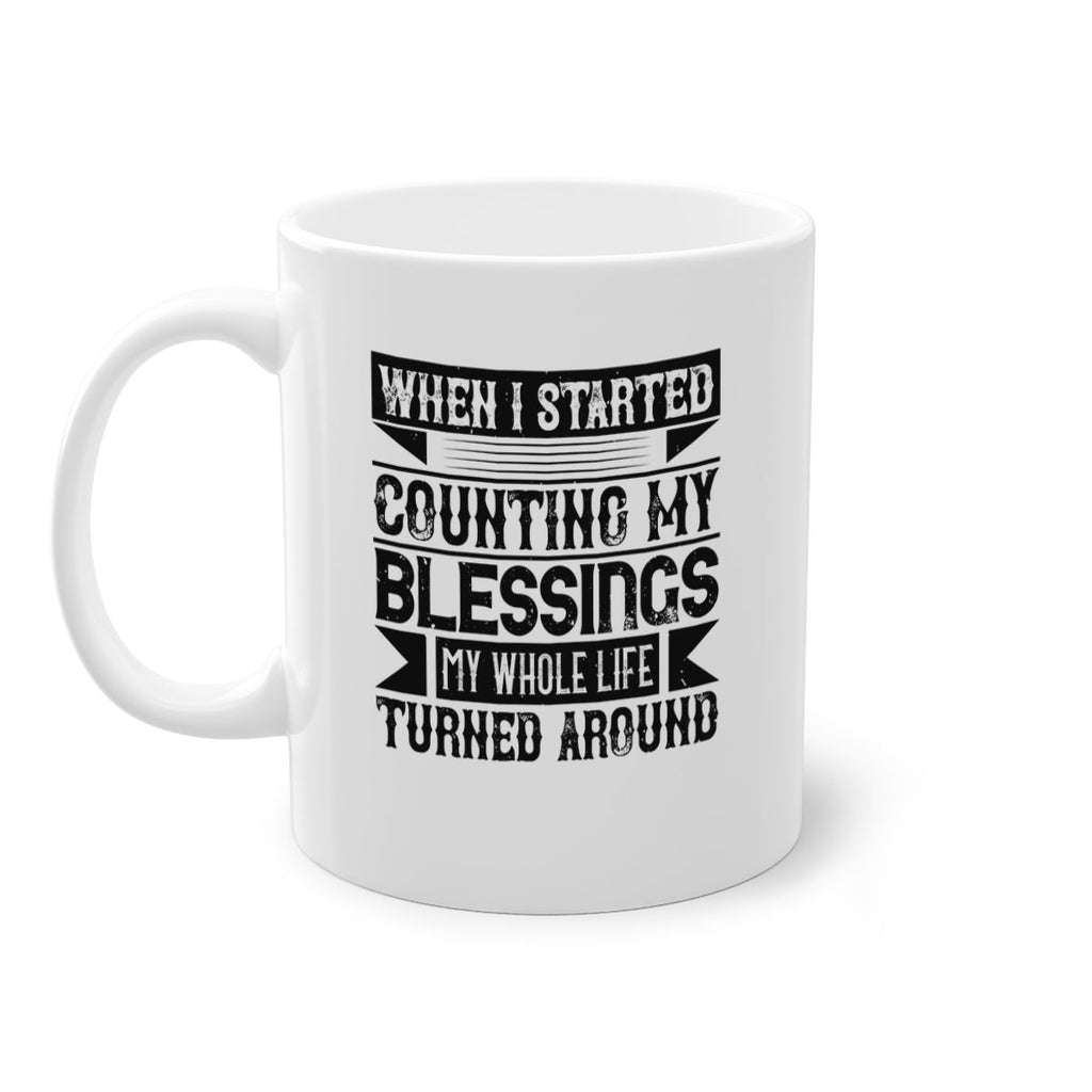 When I started counting my blessings my whole life turned around Style 9#-Volunteer-Mug / Coffee Cup