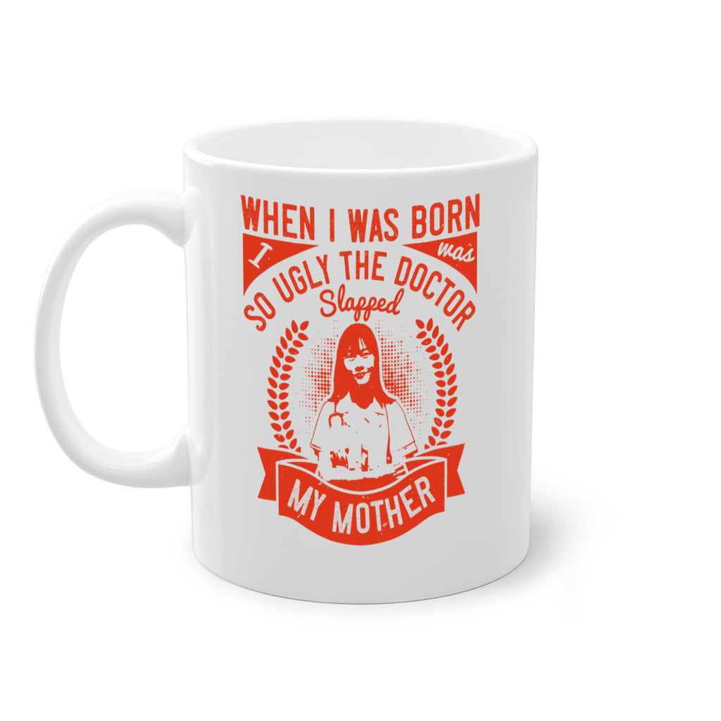 When I was born I was so ugly the doctor slapped my mother Style 11#- medical-Mug / Coffee Cup
