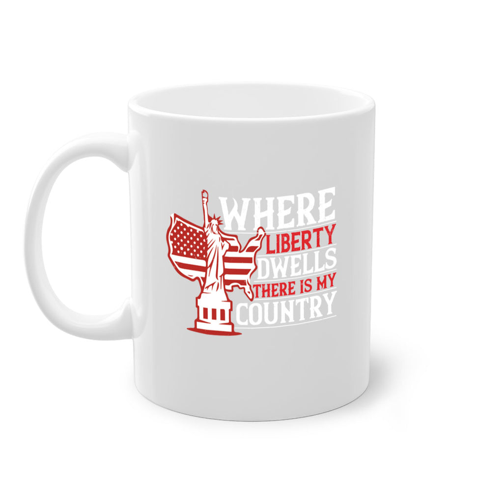 Where liberty dwells there is my country Style 199#- 4th Of July-Mug / Coffee Cup
