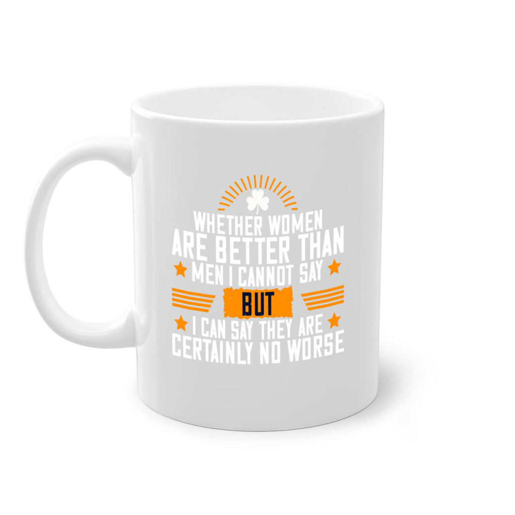 Whether women are better than men I cannot say – but I can say they are certainly no worse Style 19#- World Health-Mug / Coffee Cup