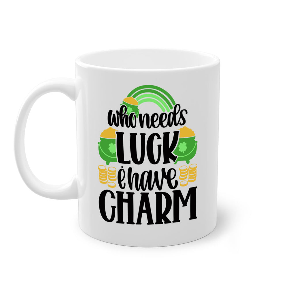 Who Needs I Have Charm Style 15#- St Patricks Day-Mug / Coffee Cup
