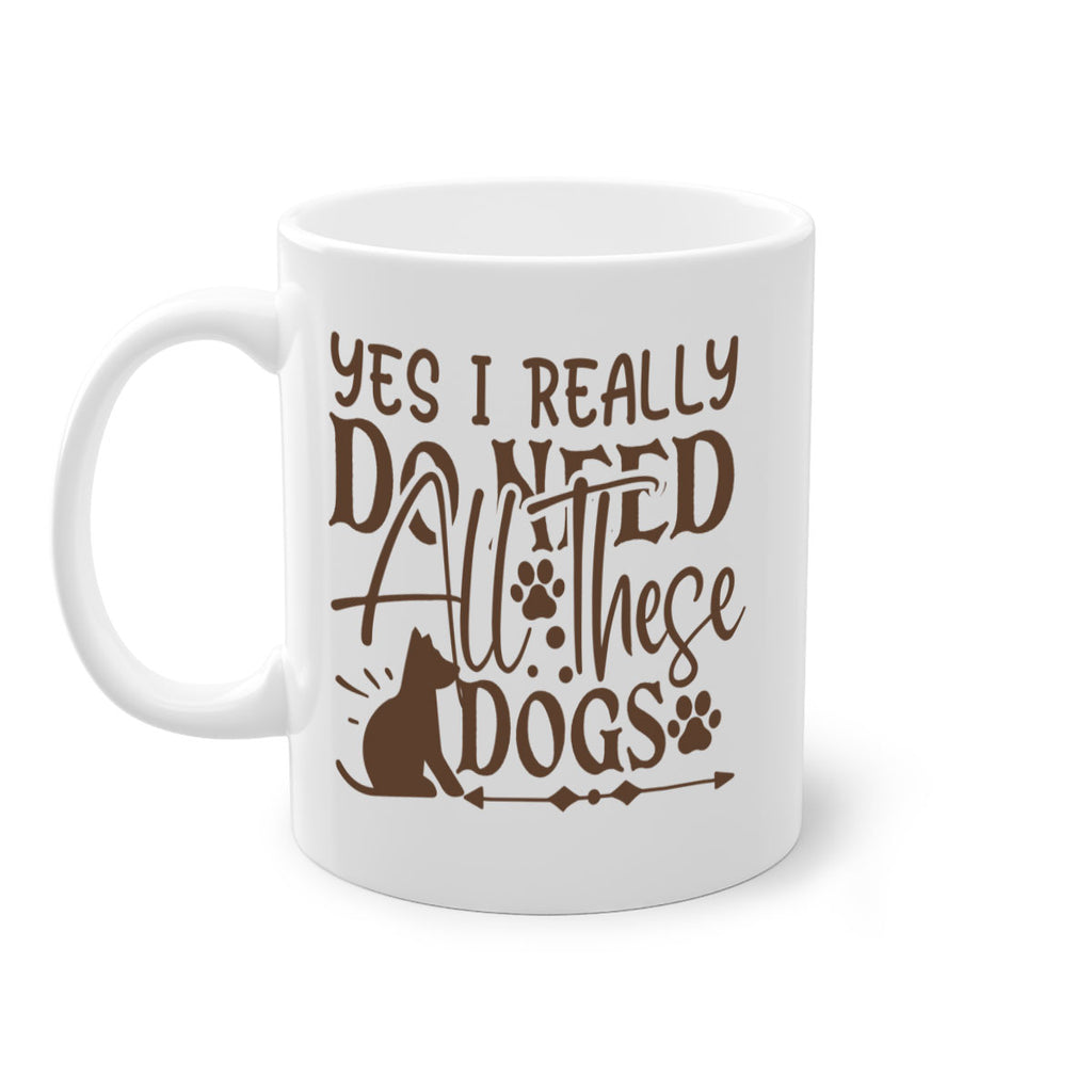 Yes I Really Do Need All These Dogs Style 56#- Dog-Mug / Coffee Cup