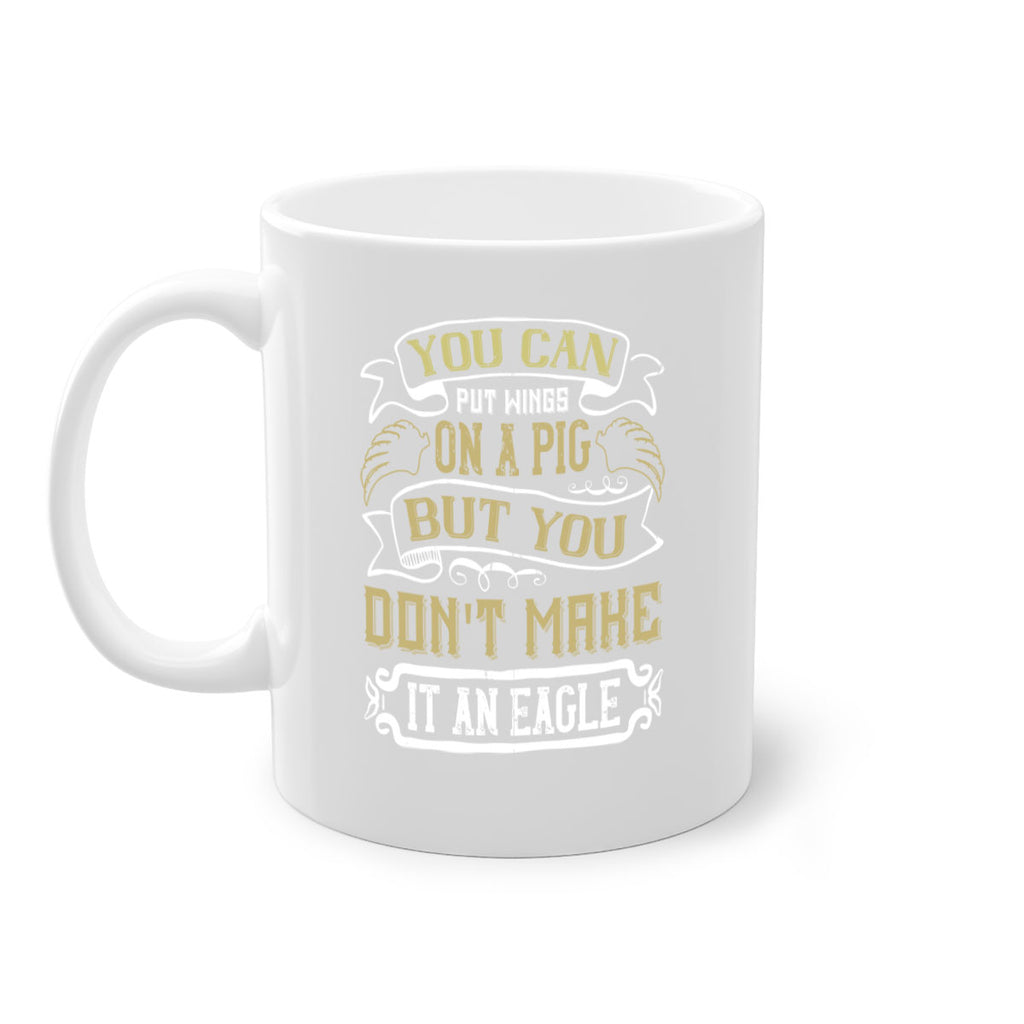 You can put wings on a pig but you dont make it an eagle Style 7#- pig-Mug / Coffee Cup