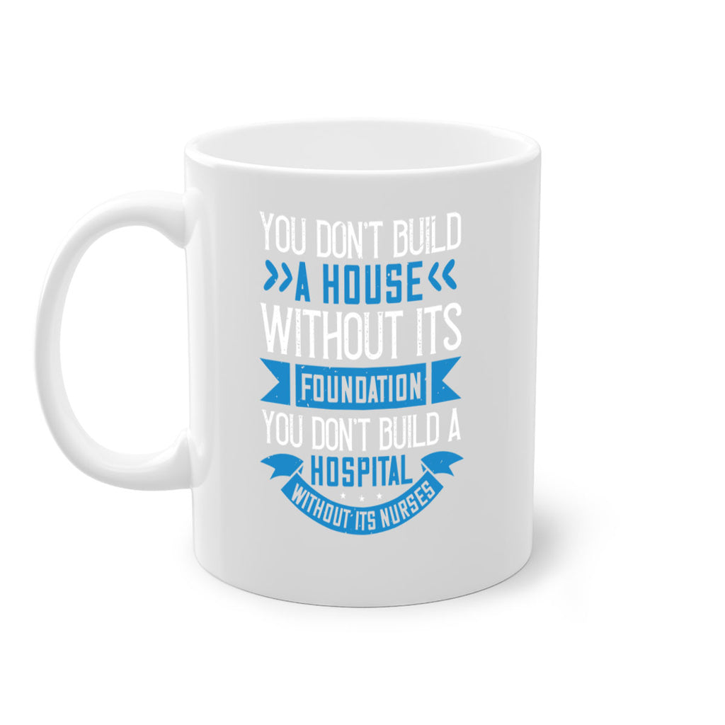 You don’t build a house without its foundation Style 248#- nurse-Mug / Coffee Cup