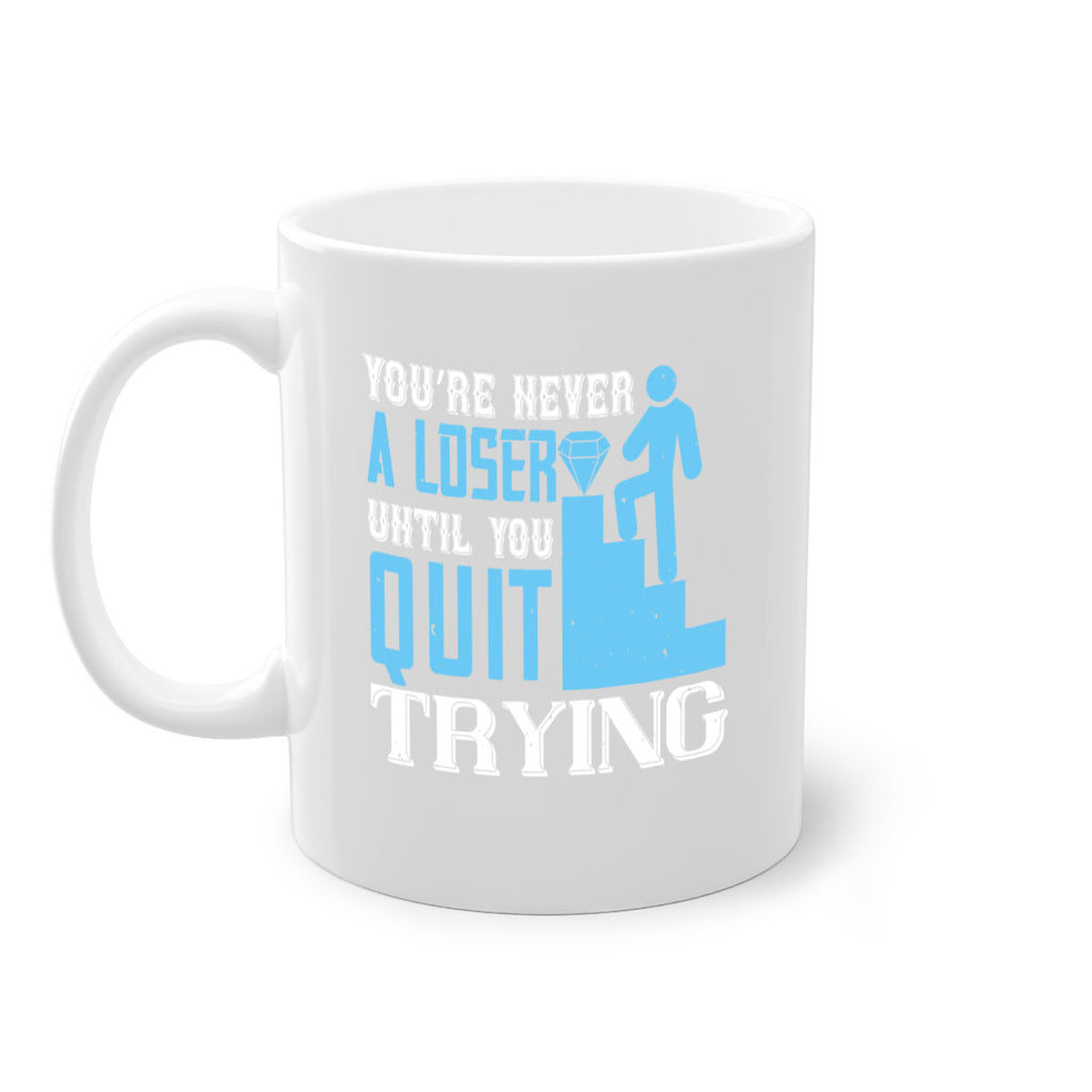 You’re never a loser until you quit trying Style 5#- dentist-Mug / Coffee Cup