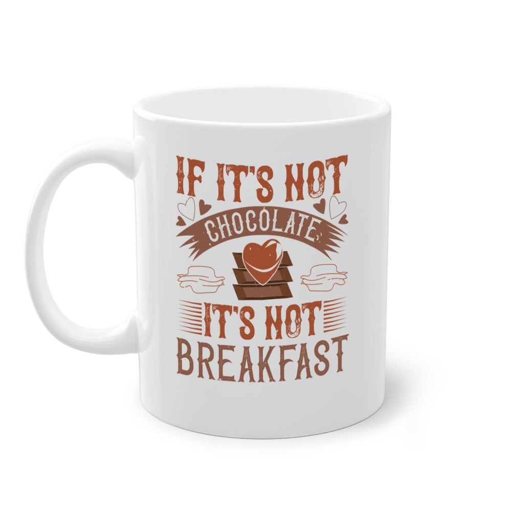 “if its not chocolate its not breakfast 7#- chocolate-Mug / Coffee Cup