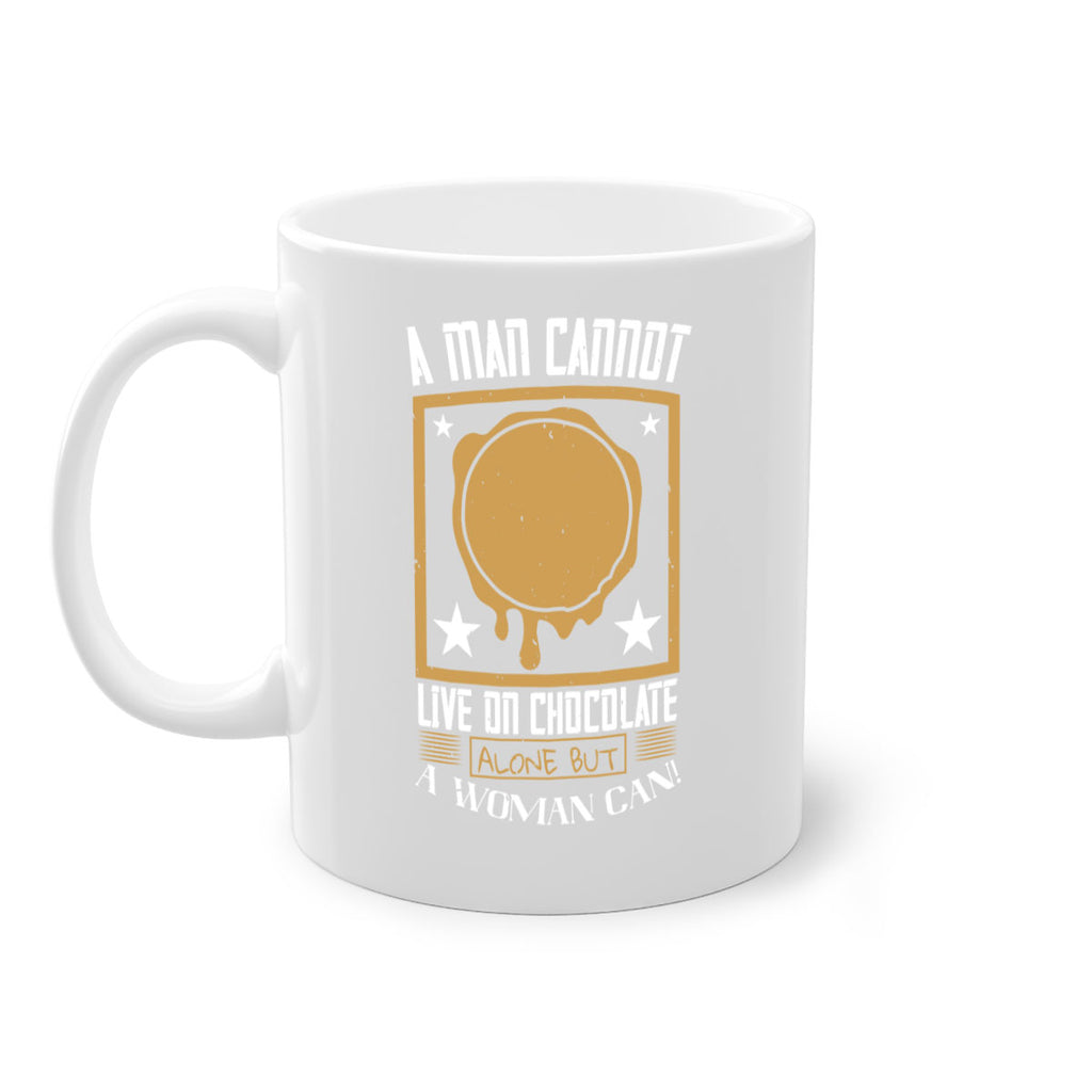 a man cannot live on chocolate alonebut a woman can 39#- chocolate-Mug / Coffee Cup