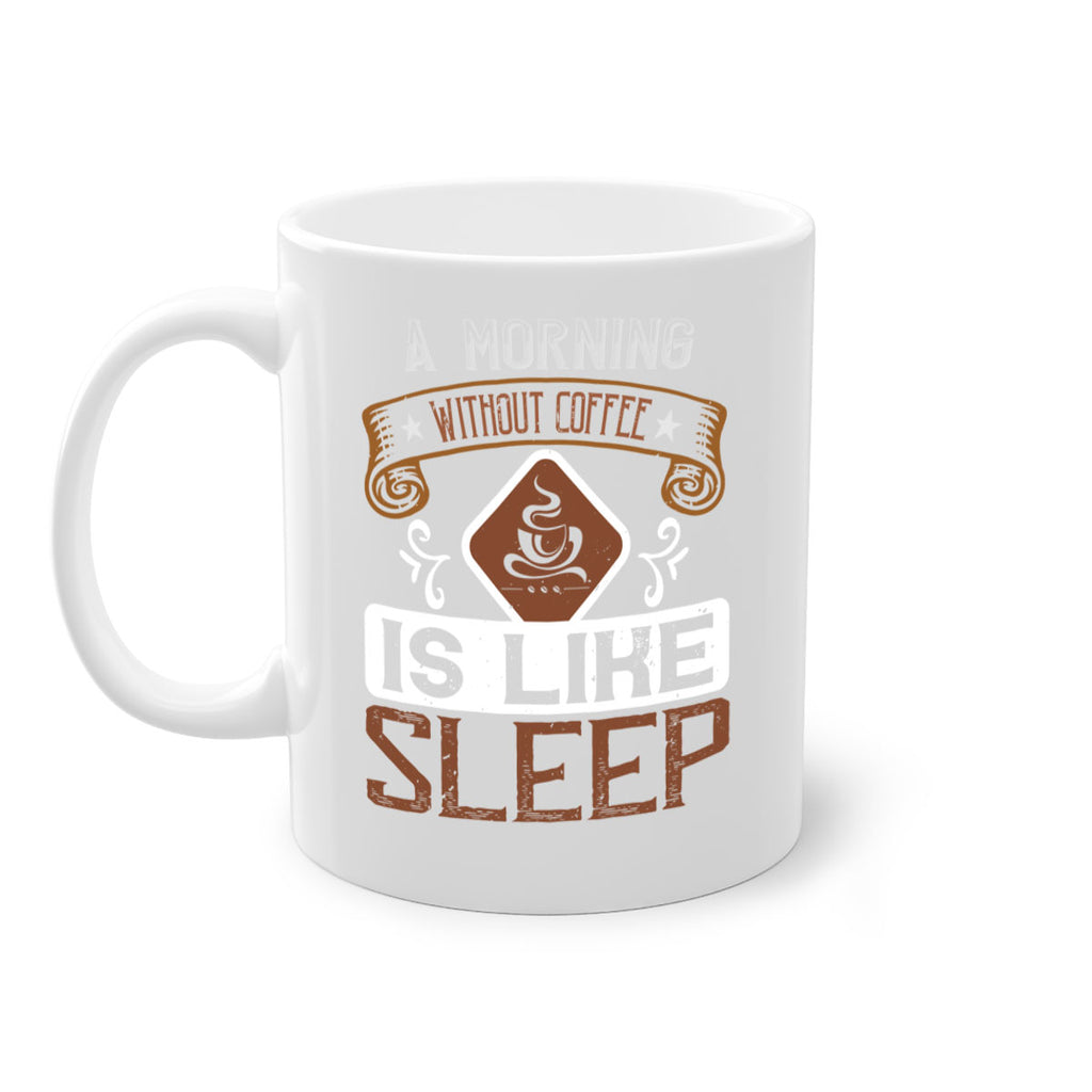 a morning without coffee is like sleep 258#- coffee-Mug / Coffee Cup