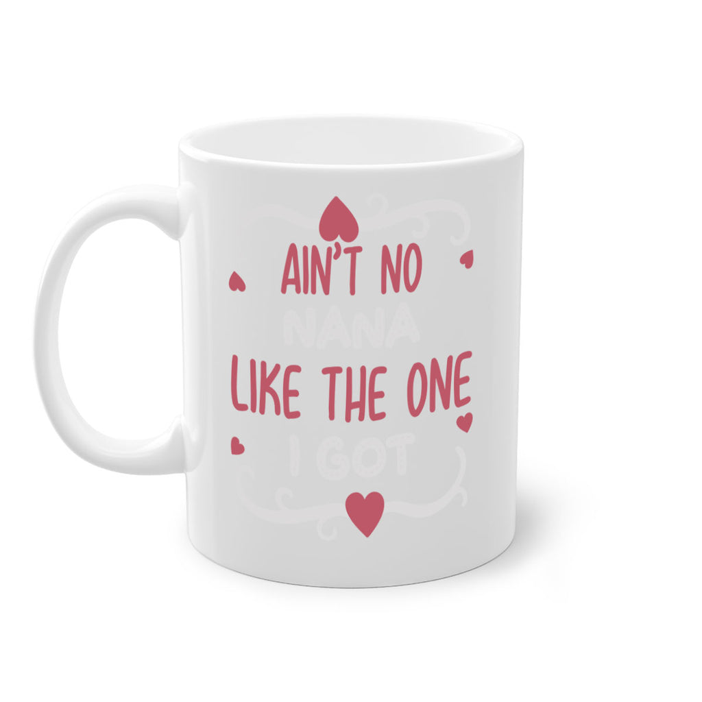ain’t no nana like the one i got 226#- mom-Mug / Coffee Cup