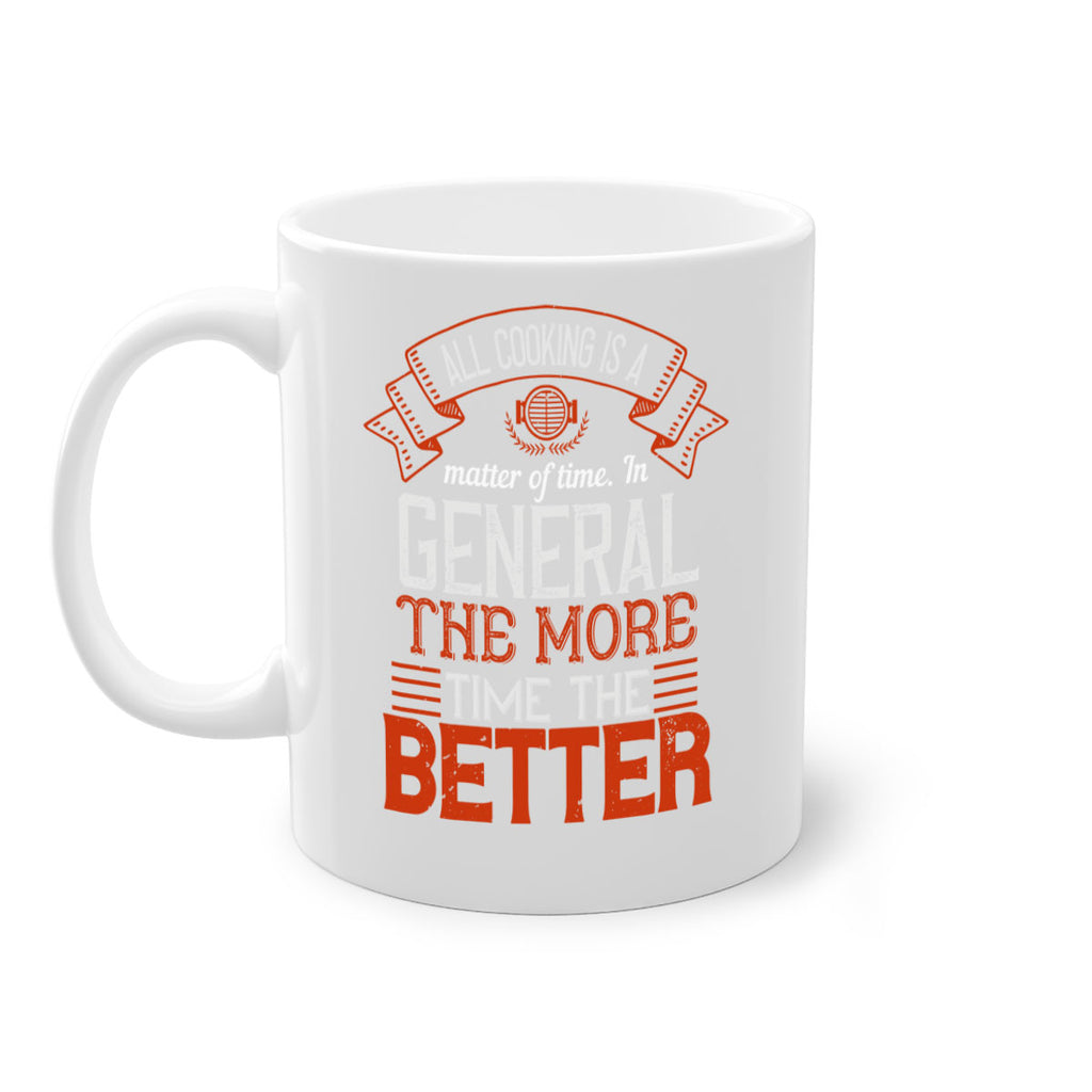all cooking is a matter of time in general the more time the better 39#- cooking-Mug / Coffee Cup