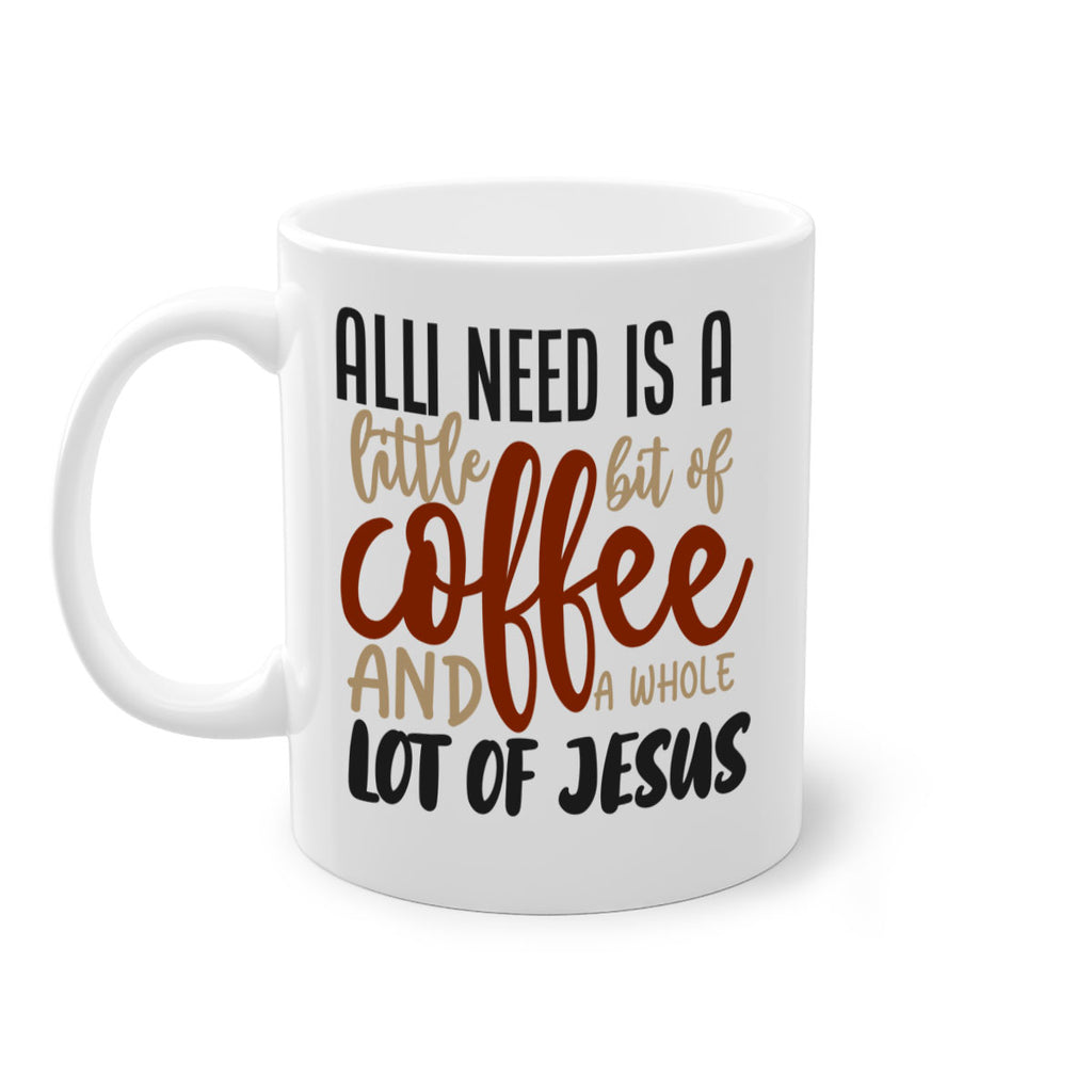 all i need is a little bit of coffee and a whole lot of jesus 226#- coffee-Mug / Coffee Cup