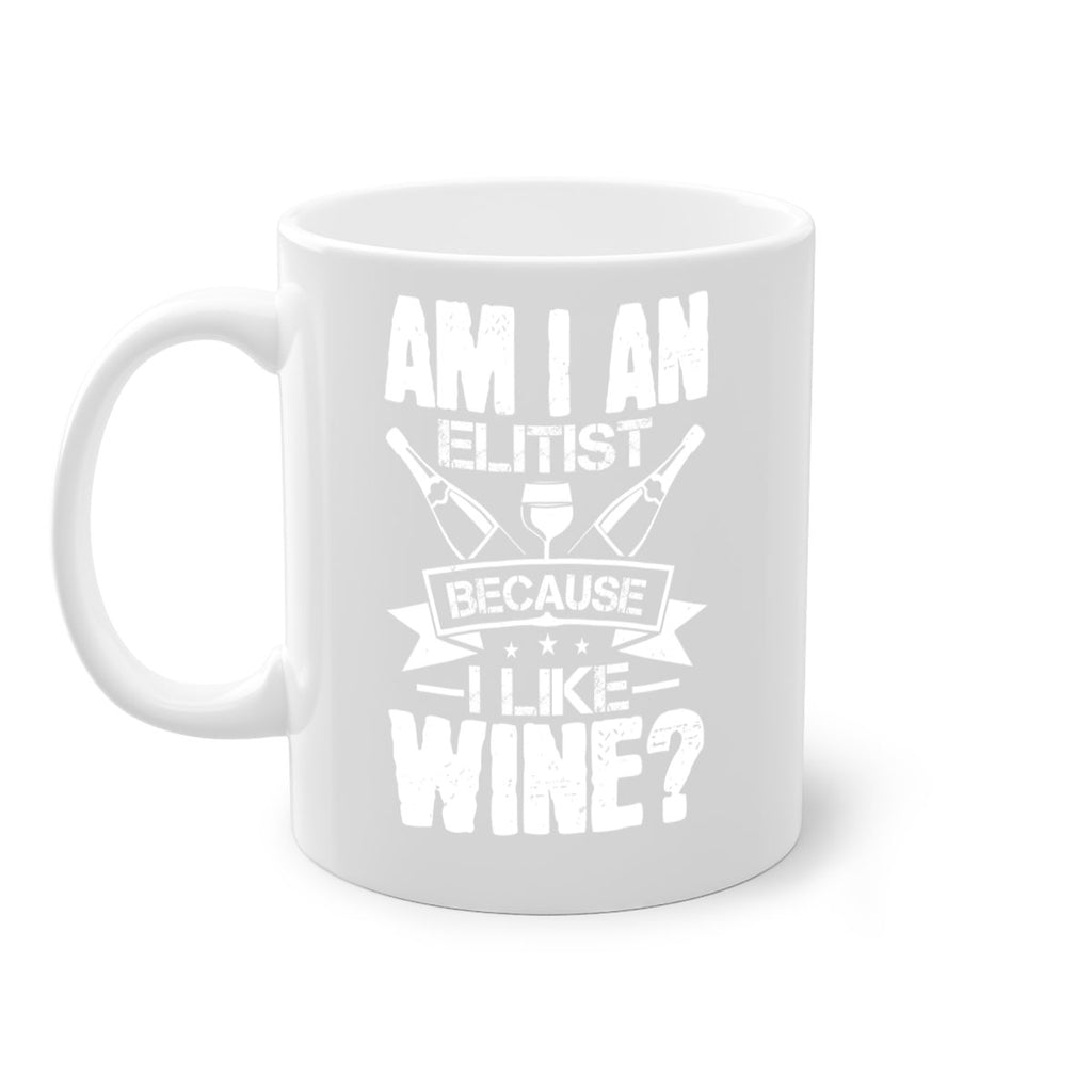 am i an elitist because i like wine 114#- wine-Mug / Coffee Cup