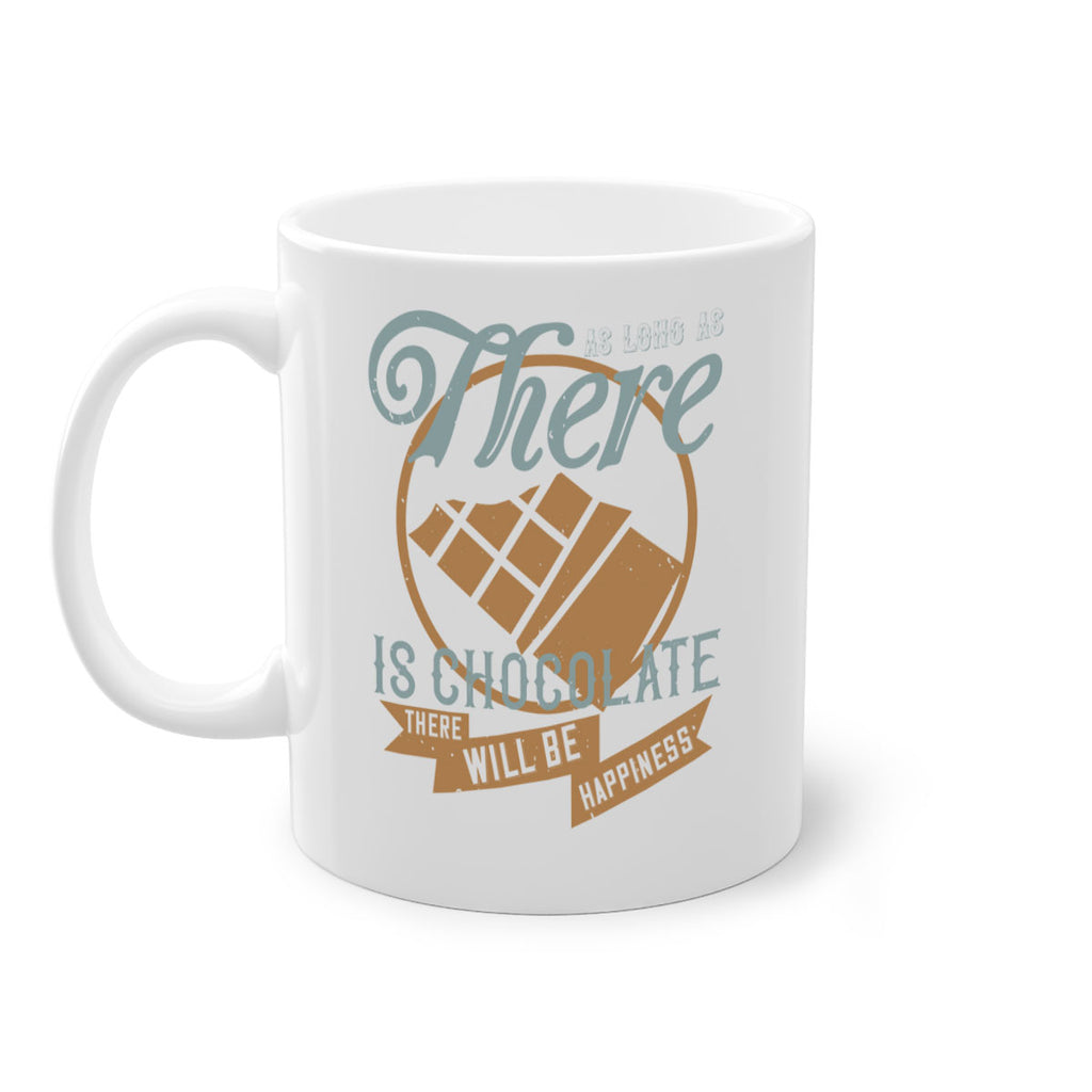 as long as there is chocolate there will be happiness 4#- chocolate-Mug / Coffee Cup