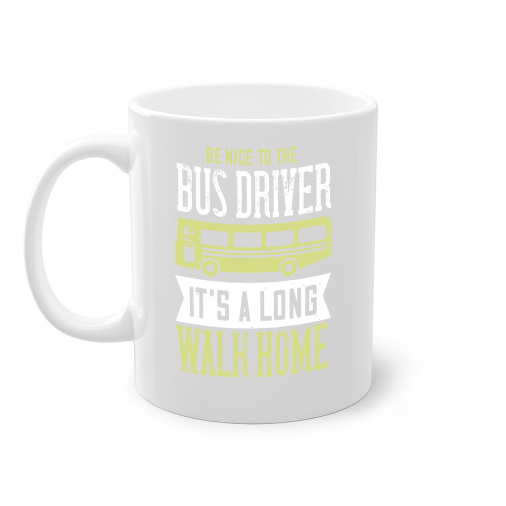 be nice to the bus driver it’s a long walk home Style 46#- bus driver-Mug / Coffee Cup