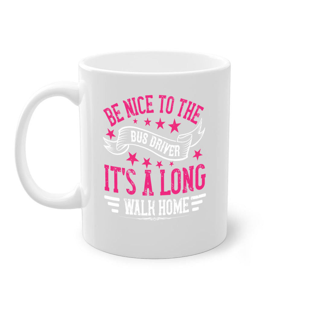 be nice to the bus driver it’s a long walk homee Style 45#- bus driver-Mug / Coffee Cup