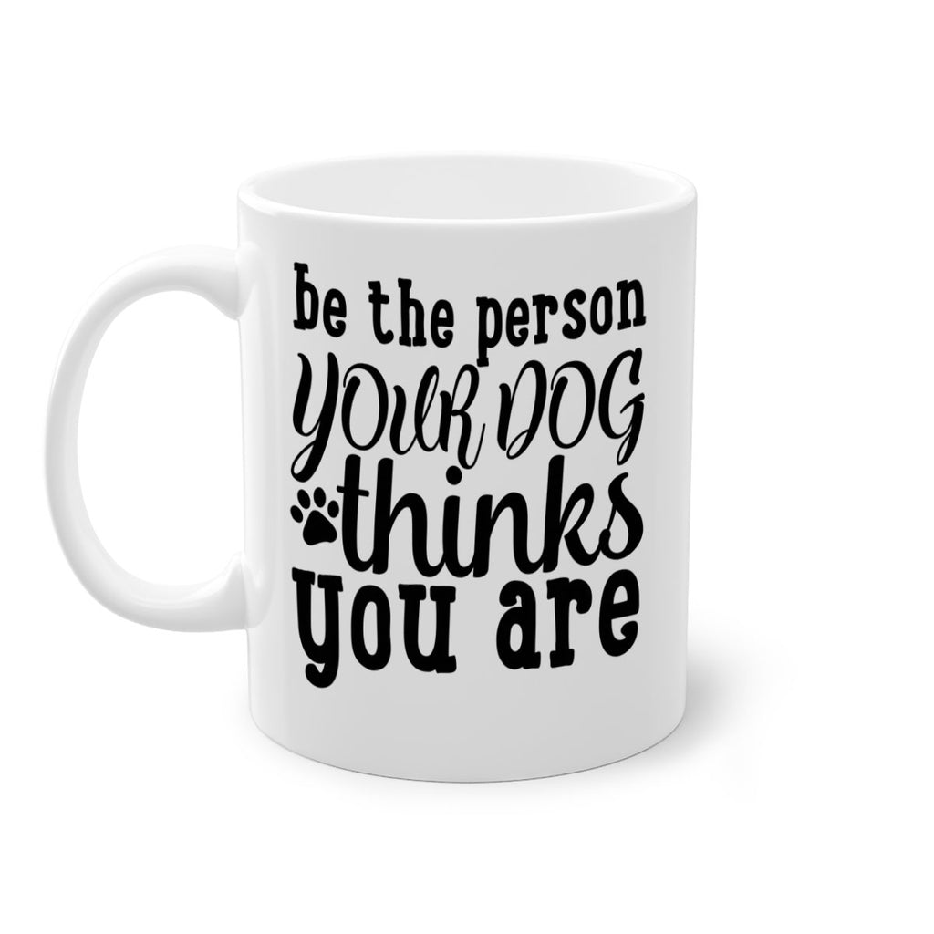 be the person your dog thinks you are Style 126#- Dog-Mug / Coffee Cup
