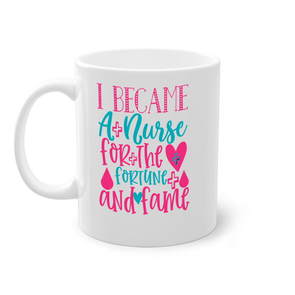 became a nurse for the fortune and fame Style 394#- nurse-Mug / Coffee Cup