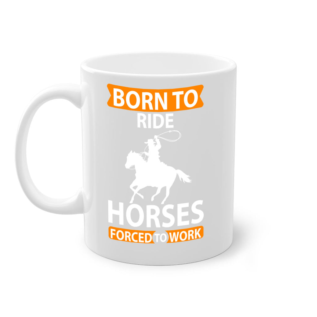 born to ride horses forced to work Style 6#- horse-Mug / Coffee Cup