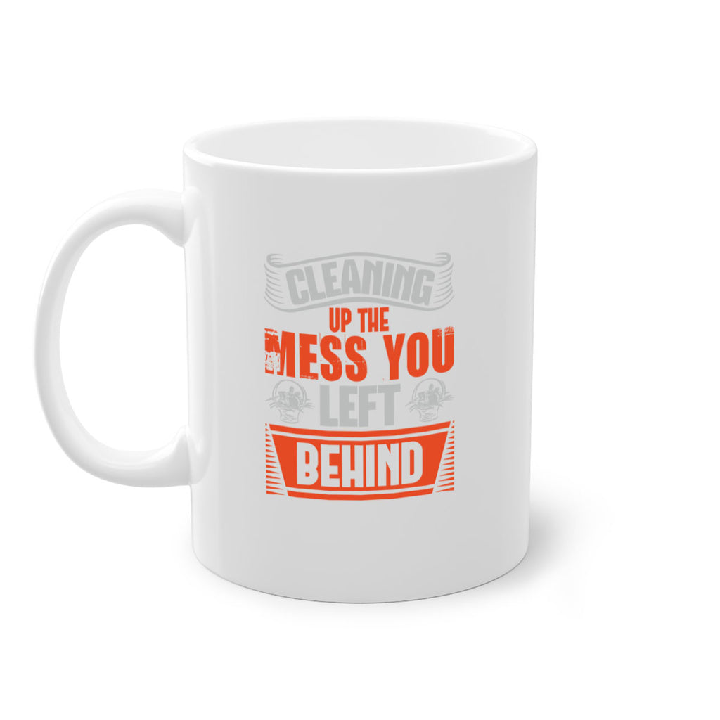 cleaning up the mess you left behind Style 38#- cleaner-Mug / Coffee Cup