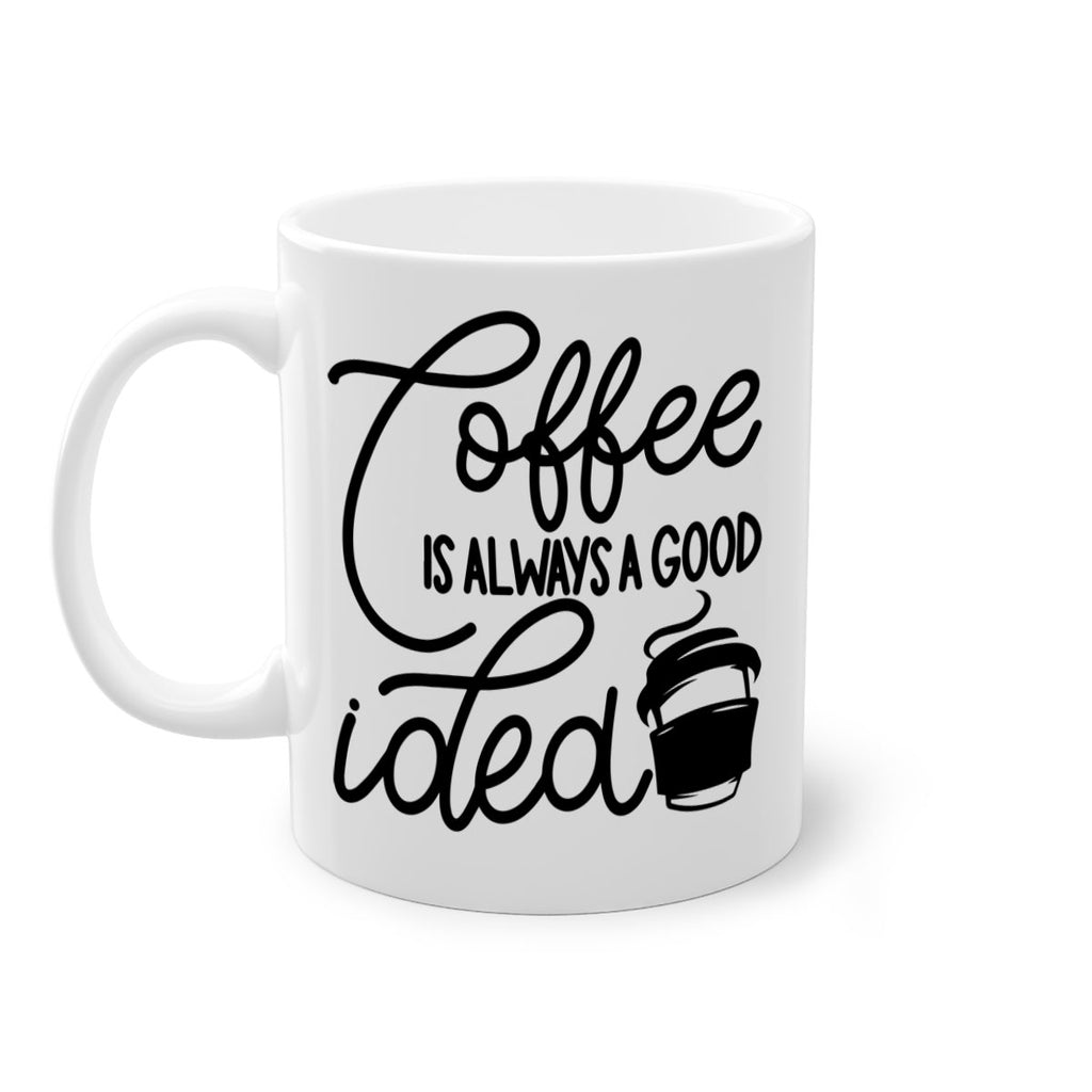 coffee is always a good idea 157#- coffee-Mug / Coffee Cup