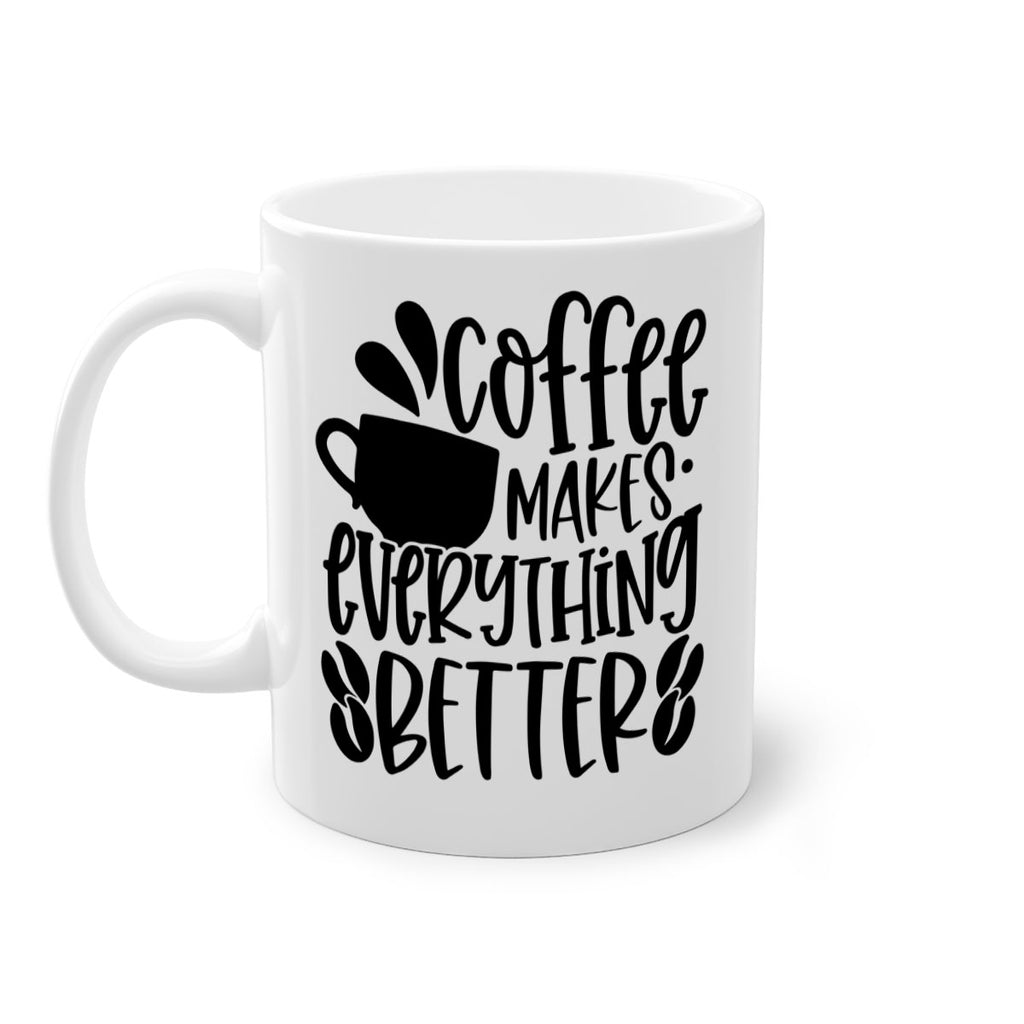 coffee makes everything better 147#- coffee-Mug / Coffee Cup