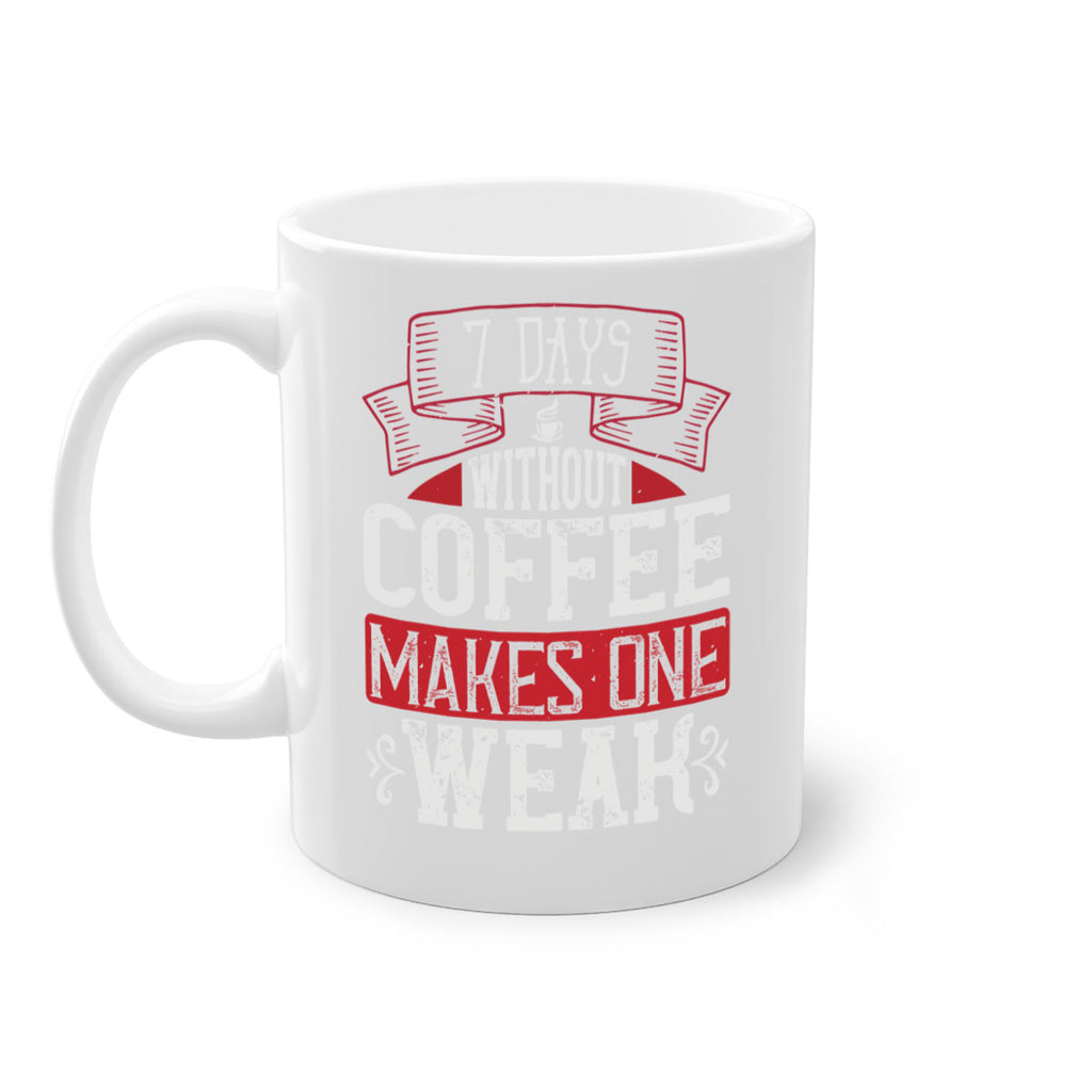 days without coffee makes one weak 284#- coffee-Mug / Coffee Cup