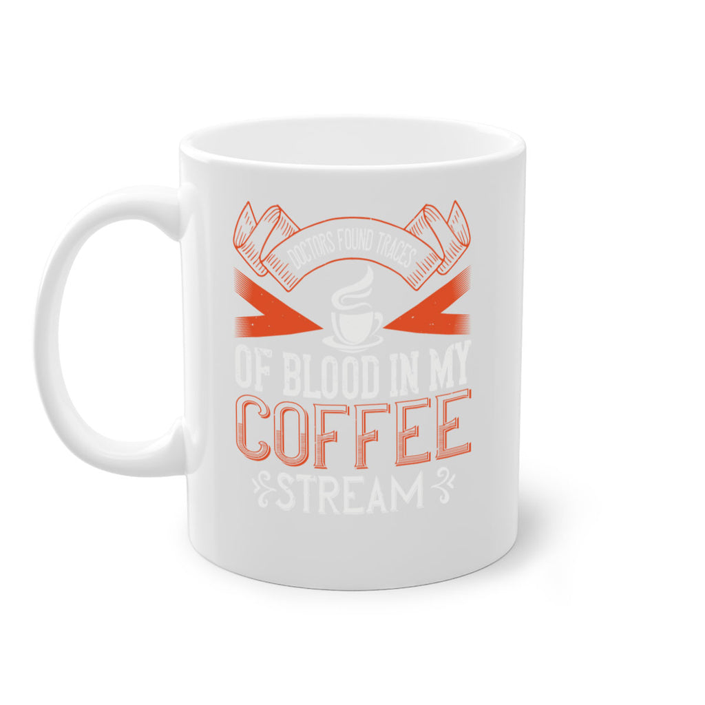 doctors found traces of blood in my coffee stream 269#- coffee-Mug / Coffee Cup