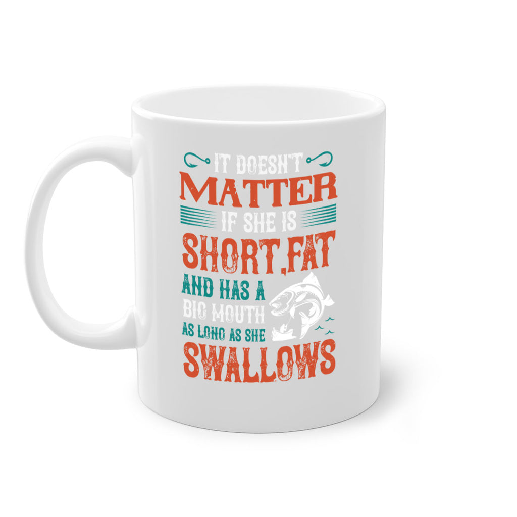 doesn’t matter if she is shortfat and has a big mouth 164#- fishing-Mug / Coffee Cup