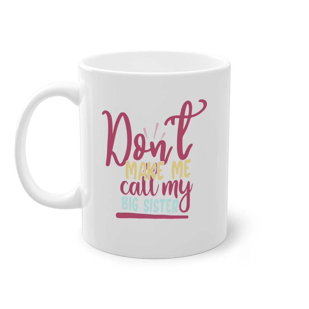 dont make me call my big sister 67#- sister-Mug / Coffee Cup