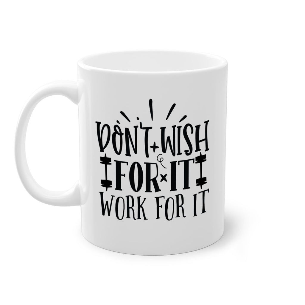 dont wish for it work for it Style 121#- motivation-Mug / Coffee Cup