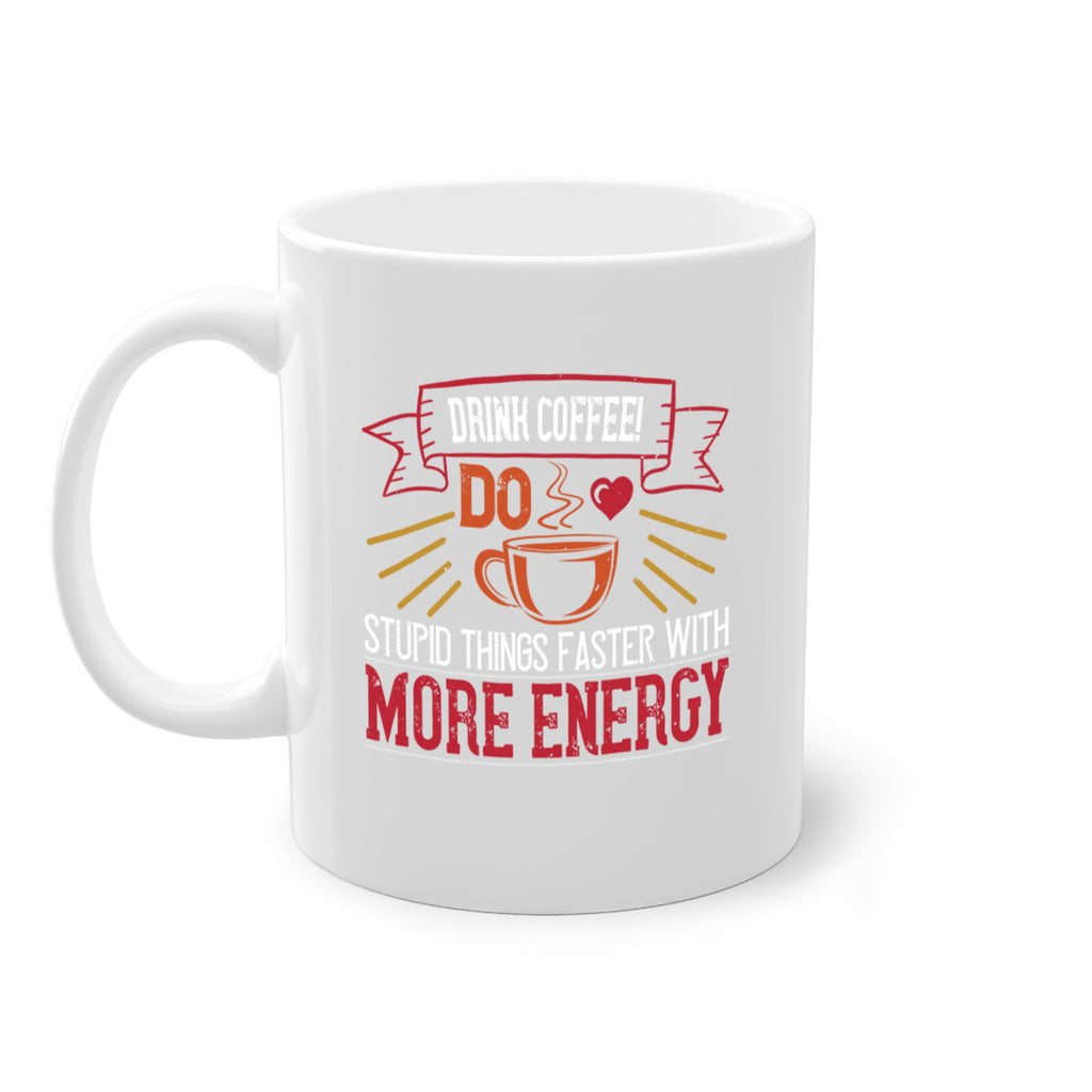 drink coffee do stupid things faster with more energy 267#- coffee-Mug / Coffee Cup