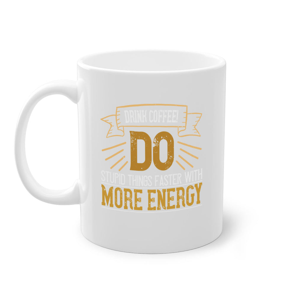 drink coffee do stupid things faster with more energy 268#- coffee-Mug / Coffee Cup
