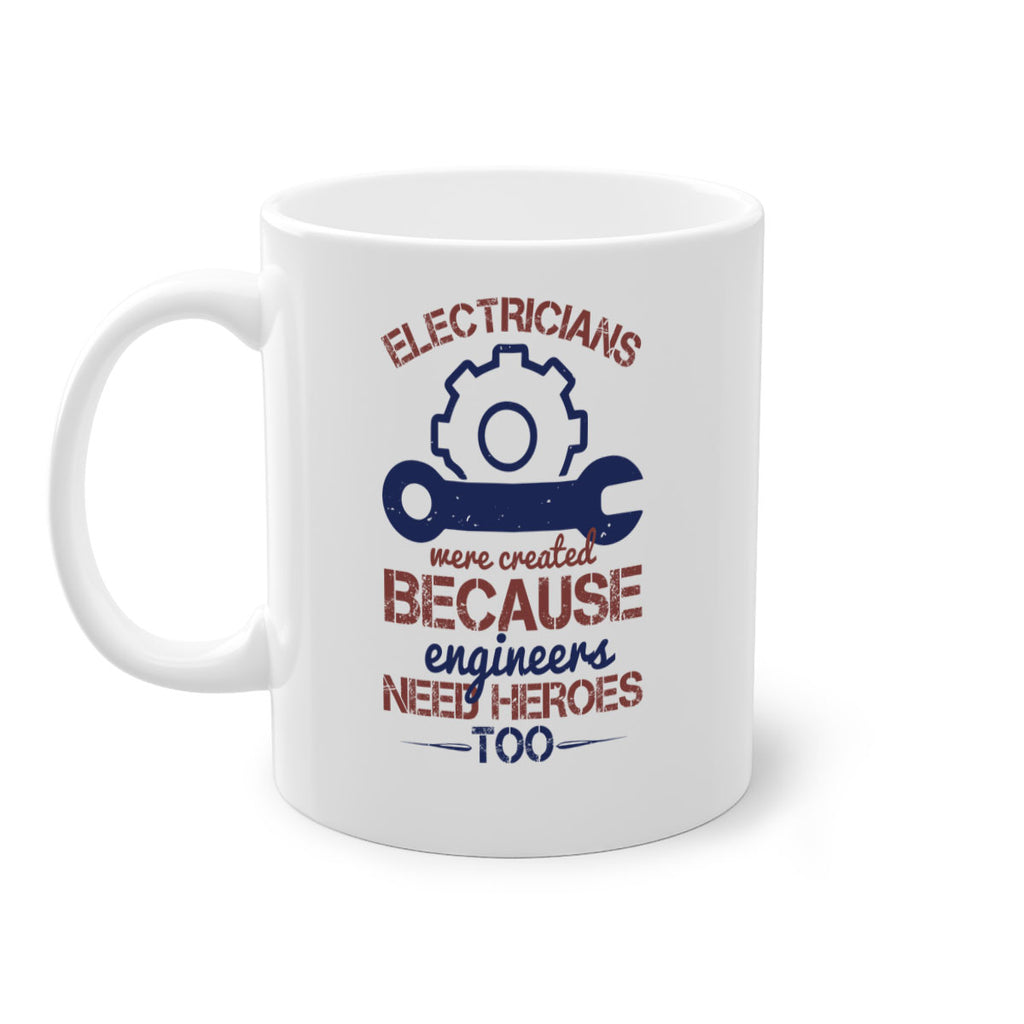 electricians were created beacuse ever engineers need heroes too Style 66#- engineer-Mug / Coffee Cup