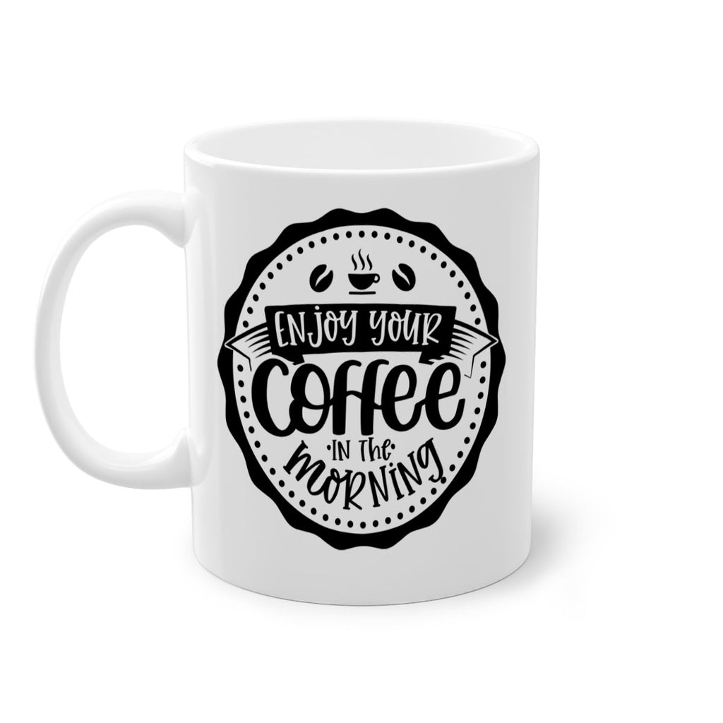 enjoy your coffee in the morning 126#- coffee-Mug / Coffee Cup