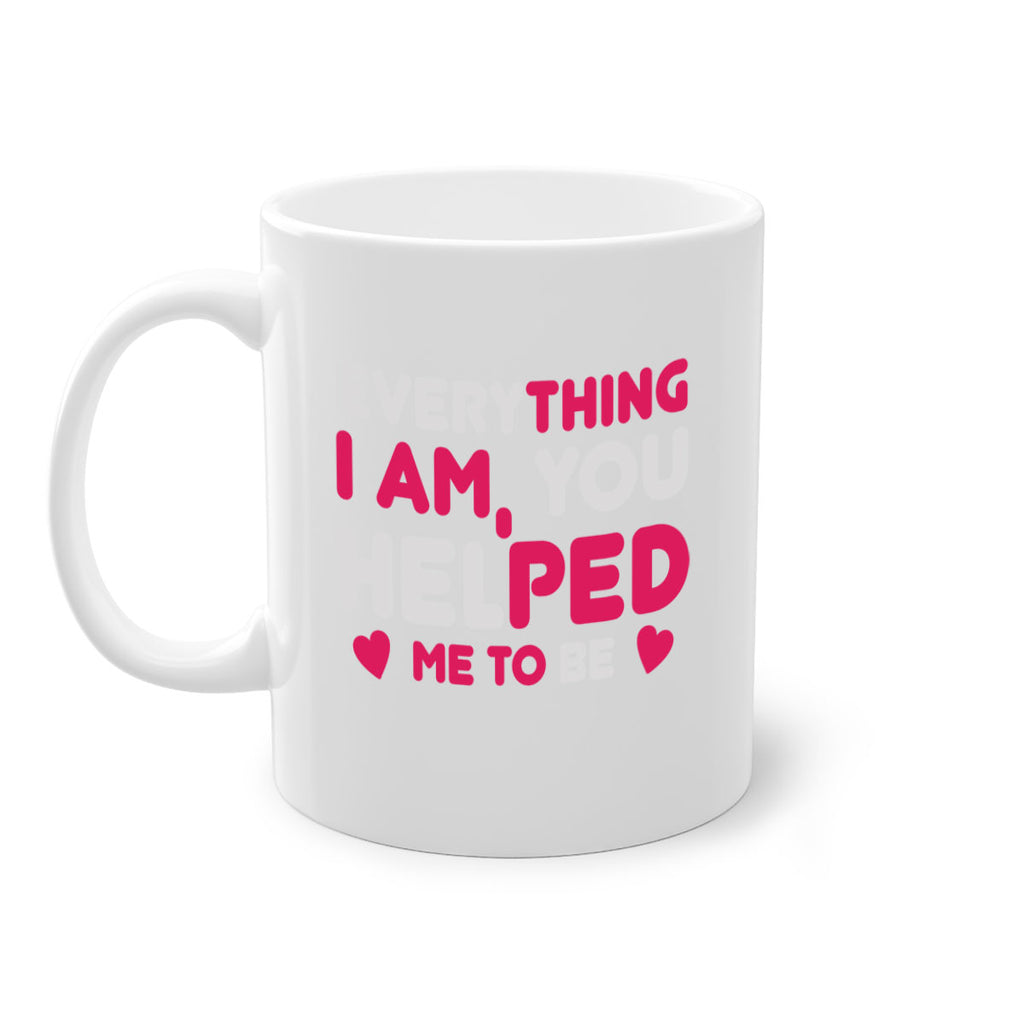 everything i am you helped me to be 187#- mom-Mug / Coffee Cup