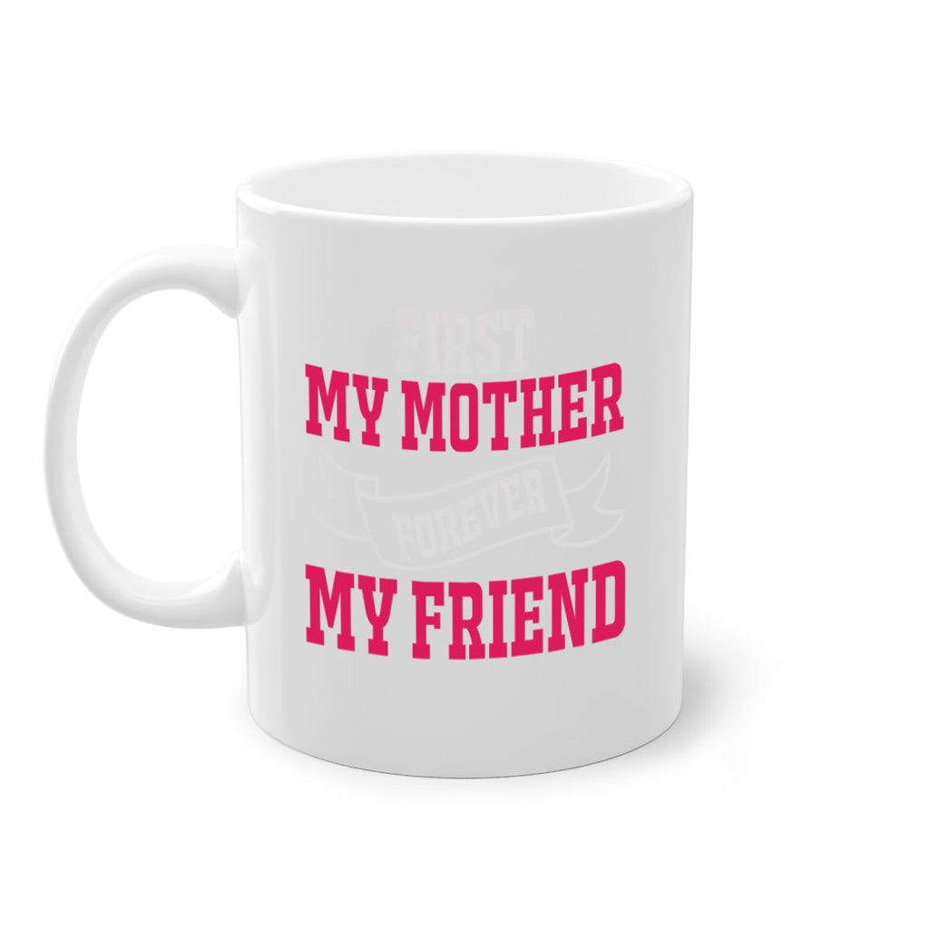 first my mother forever my friend 180#- mom-Mug / Coffee Cup