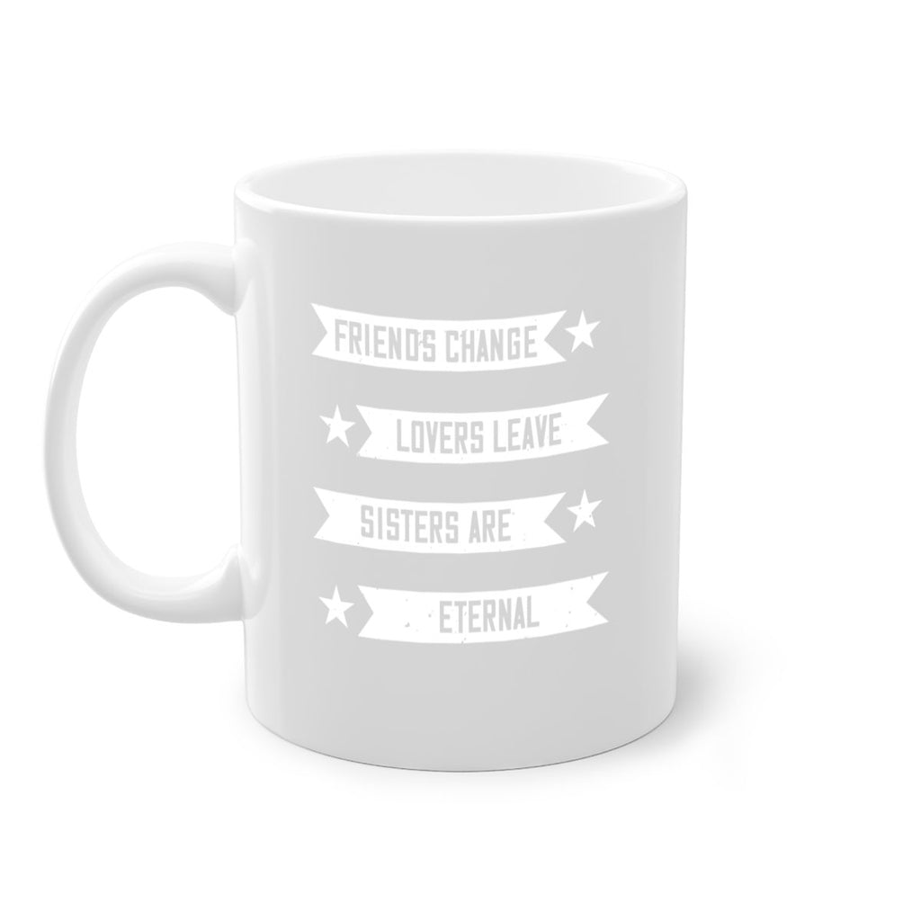 friends change lovers leave sisters are eternal 28#- sister-Mug / Coffee Cup