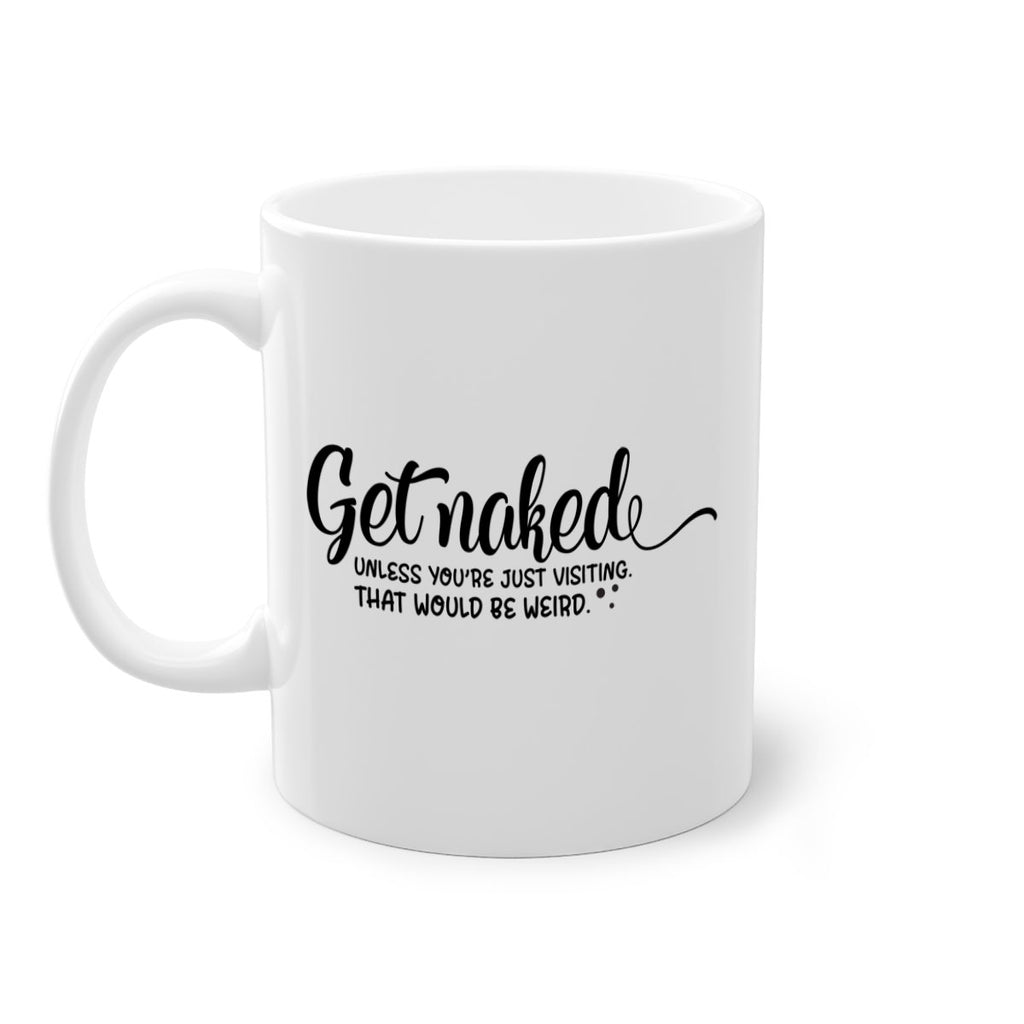 get naked unless youre just visiting that would be weird 79#- bathroom-Mug / Coffee Cup