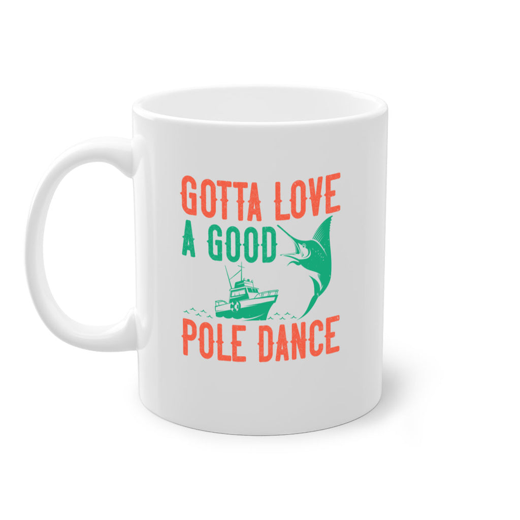 gotta love a good pole dance 261#- fishing-Mug / Coffee Cup