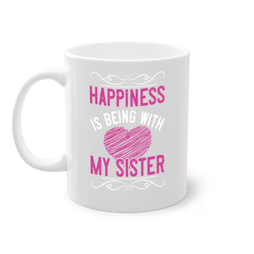 happiness is being with my sister 25#- sister-Mug / Coffee Cup